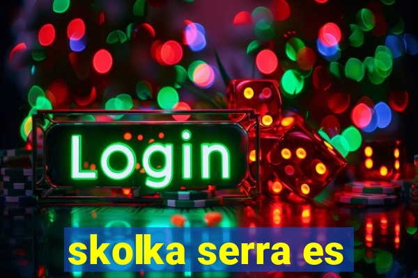 skolka serra es